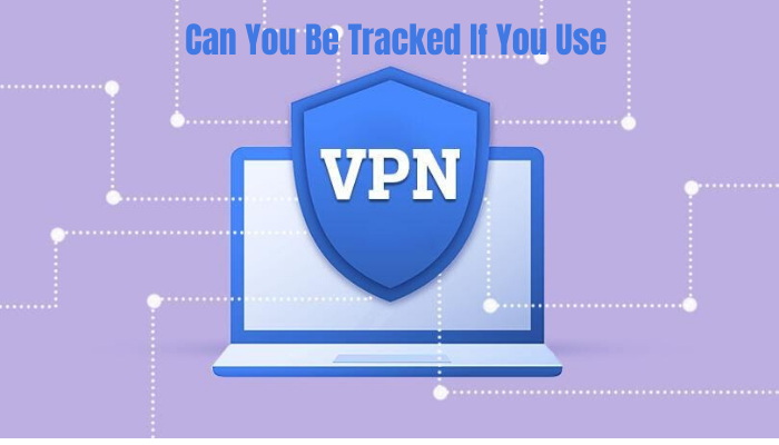 can you be tracked if you use a vpn