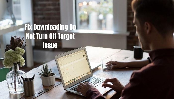 downloading do not turn off target